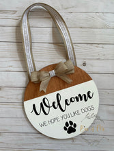 Load image into Gallery viewer, Welcome, We Hope You Like Dogs Door Hanging Sign