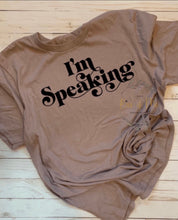 Load image into Gallery viewer, I’m Speaking T-shirt