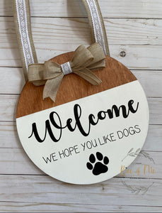 Welcome, We Hope You Like Dogs Door Hanging Sign