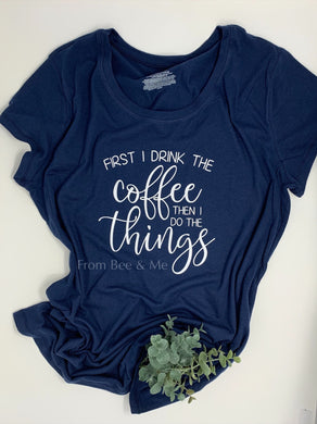 First I Drink the Coffee Shirt